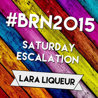 #BRN2015 - Samstag: Eskalation by Lara Liqueur