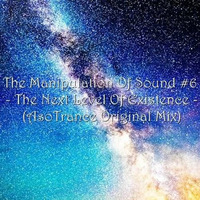 The Manipulation Of Sound #6 - The Next Level Of Existence (AsoTrance Original Mix) by MdB RadioDJs