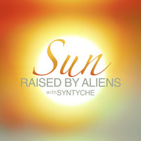 Sun (ft. Syntyche) by Raised by Aliens