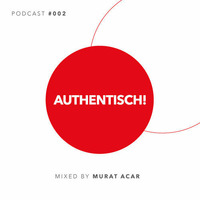 Authentisch Podcast #002 by MURAT ACAR by Authentisch Records