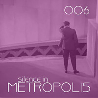 Silence In Metropolis Podcast 006 - Sam Haas by silenceinmetropolis