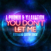 You Don't Let Me (feat. Calvin Lynch) - L Phonix & Yllavation - OUT NOW ITUNES/AMAZON/JUNO DOWNLOAD by L Phonix