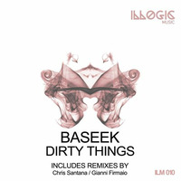 Baseek - Dirty Things [Illogic Music] by BASEEK