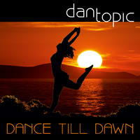 Dance till dawn by Dan Topic