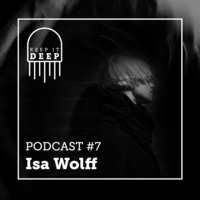 Keep It Deep Podcast #7 by Isa Wolff