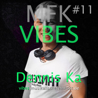 MFK VIBES #11 - Dennis Ka by Musikalische Feinkost