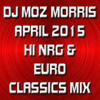 DJ MOZ MORRIS - APRIL 2015 CLASSIC NRG & EURO MIX by Moz Morris : DJ : Remixer : Producer