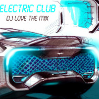 Electric Club by DJ love The Mix