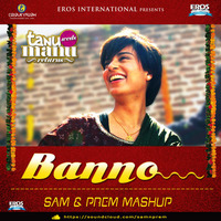 Banno - Tanu Weds Manu Returns | (Sam & Prem Mashup Remix) FREE DOWNLOAD (Click Buy)!!! by Sam & Prem