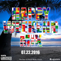 DJ JOEL FELIX - HAPPY WEEKEND MIX (07.22.2016) by Happy Weekend Mix