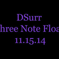 DSurr - Three Note FLoat - (DJ-MIX) - 11.15.14 by DSurr