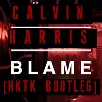 Calvin Harris - Blame (HKTK Bootleg) by HKTK