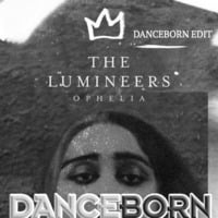 The Lumineers - Ophelia (Danceborn Edit) by DJ Danceborn