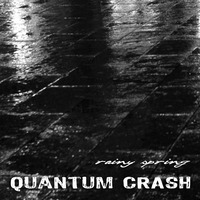 Quantum Crash - Rainy spring by Phil Wake
