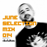June Selection Mix 014 (Free Download) by Da Lukas