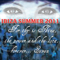 For Thy Is Ibiza, The Power And The Loca, Forever, Seven. (Ibiza Summer 2011) by Seven Ibiza