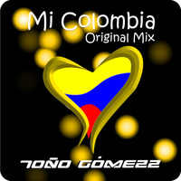 Mi Colombia (Original Mix) - Toño Gomezz... NOW ON BEATPORT AND DIGITAL STORES by Tono Gomezz