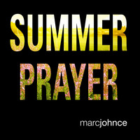 Summer Prayer by Marc Johnce