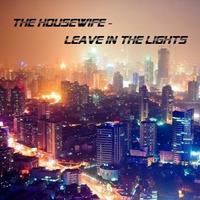 The Housewife - leave in the Lights by The Housewife