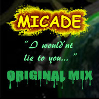 Micade- I wouldnt lie to you (Original mix) by Micade
