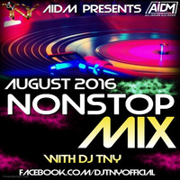 August 2016 Non Stop Mix - Dj TNY by Dj TNY