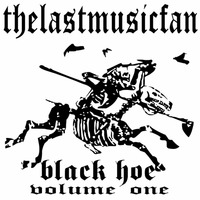 Black hoe volume one by thelastmusicfan