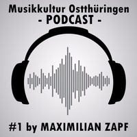 Musikkultur Ostthüringen - Podcast #1 Maximilian Zapf by Maximilian Zapf