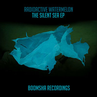 Radioactive Watermelon - The Silent Sea EP (preview Clips) Released 23 - 02 - 15 by Boomsha Recordings