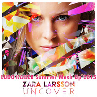 ZARA LARSSON UNCOVER (Ludo Kaiser Summer Mash Up 2015 Mix) ***Free Download*** by Ludo Kaiser