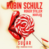 Robin Schulz feat. Francesco Yates - Sugar (Roger Stiller Bootleg Remix) by Roger Stiller