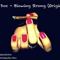 Selecta Doc - Blowing Strong (Original Mix) by Selecta Doc