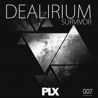 PLX007 - Dealirium - Survivor EP (Release 26/09/15)
