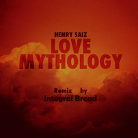 Henry Saiz - Love Mythology (Integral Bread Remix)  FREE DOWNLOAD by Integral Bread