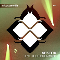 Sektor - Live Your Dreams EP [Out now on Influenza Media]