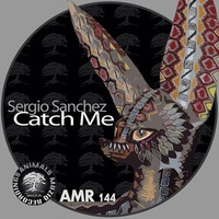 Sergio Sanchez -Catch Me E.P. (Ibiza Animals Muziq - AMR144)