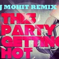 Party Getting Hot - Jazzy B Ft Yo Yo Honey Singh - Dj Mohit Remix by Dj Mohit Official