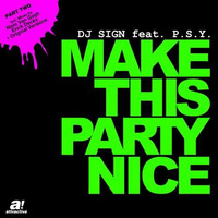 DJ Sign feat. P.S.Y. - Make This Party Nice (Niels van Gogh Remix Edit) by DJ Sign