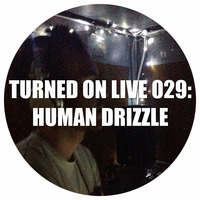 Turned On Live 029: Human Drizzle by Ben Gomori