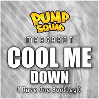 Margaret - Cool Me Down (Rave One Bootleg)[PUMP SQUAD] FREE DOWNLOAD! by Rave One