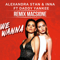 Alexandra Stan &amp; INNA Feat. Daddy Yankee - We Wanna - Dj Macsione      !!  FREE DOWNLOAD  !! by Macsione