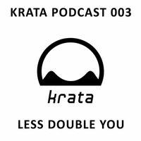 Less Double You // Krata Podcast 003 by Krata Platten