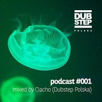 Dubstep Polska - Podcast #001 mixed by Ciacho (Dubstep Polska) by ciacho