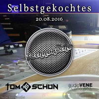 Tom Schön - Selbstgekochtes @ Die Technoküche Radio Show 20.08.2016 by Tom Schön