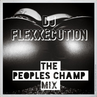 The peoples-champ mix by Dj-FleXxecution