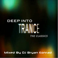 Deep Into Trance [The Classics] (March 2015) by Bryan Konrad