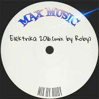 MAX MUSIC-Elektrika 2016.(mix by Roby) by Roby Fliske Rasic