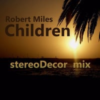 Robert Miles - Children (stereoDecor house remix) (125bpm) by stereoDecor