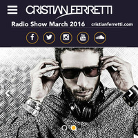 Cristian Ferretti Radio Show March 2016 by Cristian Ferretti