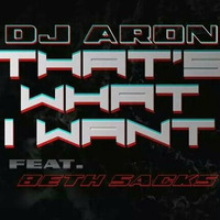 "THAT'S WHAT I WANT" DJ ARON FT BETH SACKS ~ ORIGINAL by Beth Sacks