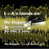 L-2-A's hands on Ollie &amp; Jerry's No Stoppin' (L-2-A-Remix 2014) by L-2-A